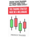 Grow Your Trading Account And Pass All Prop Firms Easily: French Trader Trading Book 2024